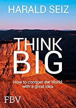 “Think BIG” by Dr. h. c. Harald Seiz – Using the Advice as a Manager